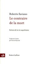 Couverture du livre « Le contraire de la mort ; scènes de la vie napolitaine » de Roberto Saviano aux éditions Robert Laffont