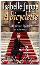 Couverture du livre « À bicyclette ; ... et si vous épousiez un ministre ? » de Isabelle Juppe aux éditions Grasset