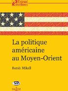 Couverture du livre « La politique américaine au Moyen-Orient » de Barah Mikail aux éditions Dalloz