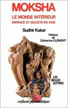 Couverture du livre « Moksha. : Le monde intérieur, étude psychanalytique sur l'enfance et la société en Inde. » de Sudhir Kakar aux éditions Belles Lettres