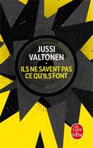 Couverture du livre « Ils ne savent pas ce qu'ils font » de Jussi Valtonen aux éditions Le Livre De Poche