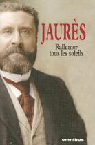 Couverture du livre « Rallumer tous les soleils » de Jean Jaurès aux éditions Omnibus