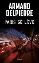Couverture du livre « Paris se lève » de Armand Delpierre aux éditions Plon
