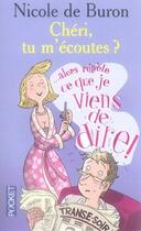 Couverture du livre « Chéri, tu m'écoutes ? ... alors répète ce que je viens de dire » de Nicole De Buron aux éditions Pocket