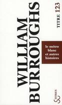 Couverture du livre « Le métro blanc et autres histoires » de William Seward Burroughs aux éditions Christian Bourgois