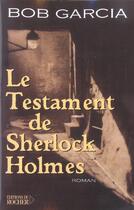 Couverture du livre « Le testament de sherlock holmes » de Bob Garcia aux éditions Rocher
