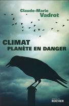 Couverture du livre « Climat ; planète en danger » de Vadrot Claude-Marie aux éditions Rocher