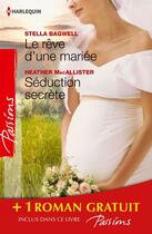 Couverture du livre « Le rêve d'une mariée ; séduction secrète ; si longtemps loin de toi » de Stella Bagwell et Heather Macallister et Heidi Betts aux éditions Harlequin