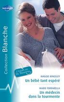 Couverture du livre « Un bébé tant espéré ; un médecin dans la tourmente » de Maggie Kingsley et Marie Ferrarella aux éditions Harlequin