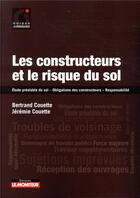 Couverture du livre « Les constructeurs et le risque du sol ; étude préalable du sol - obligations des constructeurs - responsabilité » de Bertrand Couette aux éditions Le Moniteur