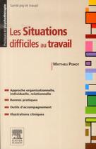 Couverture du livre « Les situations difficiles au travail ; gestion des risques psychosociaux » de Matthieu Poirot aux éditions Elsevier-masson