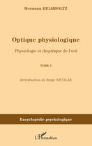 Couverture du livre « Optique physiologique t.1 ; physiologique et dioptrique de l'oeil » de Hermann Helmholtz aux éditions Editions L'harmattan