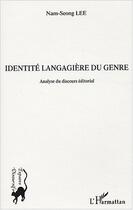 Couverture du livre « Identite langagiere du genre - analyse du discours editorial » de Nam-Seong Lee aux éditions Editions L'harmattan