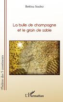 Couverture du livre « Bulle de champagne et le grain de sable » de Bettina Soulez aux éditions L'harmattan