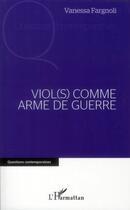 Couverture du livre « Viol(s) comme arme de guerre » de Vanessa Fargnoli aux éditions L'harmattan