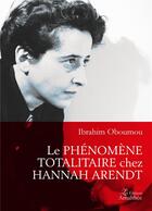 Couverture du livre « Le phénomène totalitaire chez Hannah Arendt » de Ibrahim Oboumou aux éditions Amalthee