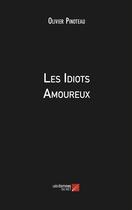 Couverture du livre « Les idiots amoureux » de Olivier Pinoteau aux éditions Editions Du Net