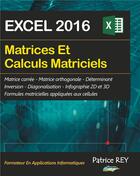 Couverture du livre « Matrices et calculs matriciels avec Excel 2016 » de Patrice Rey aux éditions Books On Demand