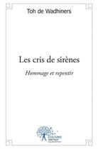 Couverture du livre « Les cris de sirènes » de Toh De Wadhiners aux éditions Edilivre