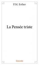 Couverture du livre « La pensée triste » de P.M. Esther aux éditions Edilivre