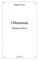 Couverture du livre « L'illusionista ; romanzo breve » de Sergio Cena aux éditions Edilivre