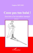 Couverture du livre « Casse pas ton balai ; souvenirs d'un travailleur immigré » de Eugene Mpundu aux éditions Editions L'harmattan