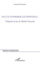 Couverture du livre « Faut-il supprimer les hôpitaux ? l'hopital au feu de Michel Foucault » de Laurent Vercoustre aux éditions Editions L'harmattan