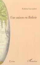 Couverture du livre « Une saison en Bolivie » de Fabien Lacoudre aux éditions Editions L'harmattan