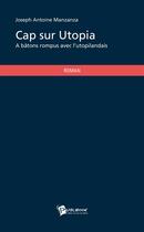 Couverture du livre « Cap sur Utopia ; à bâtons rompus avec l'utopilandais » de Joseph Antoine Manzanza aux éditions Publibook