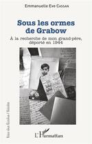 Couverture du livre « Sous les ormes de Grabow ; à la recherche de mon grand-père, déporte en 1944 » de Cassan Emmanuelle Ev aux éditions L'harmattan