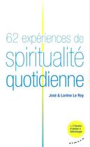 Couverture du livre « 62 expériences de spiritualité quotidienne » de José Le Roy et Lorene Le Roy aux éditions Almora