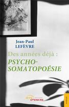 Couverture du livre « Des années déjà : psycho-somatopoésie » de Jean-Paul Lefevre aux éditions Jets D'encre