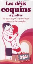 Couverture du livre « Les defis coquins à gratter ; 78 cartes pour pimenter votre vie de couple... » de  aux éditions Edigo