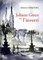Couverture du livre « Juliann Green ou l'inverti » de Clement Cerqueira aux éditions Melibee