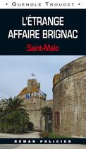 Couverture du livre « L'étrange affaire Brignac ; Saint-Malo » de Guenole Troudet aux éditions Ouest & Cie