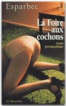 Couverture du livre « La foire aux cochons » de Esparbec aux éditions La Musardine