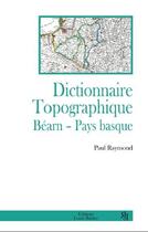 Couverture du livre « Dictionnaire topographique ; Béarn - Pays basque » de Paul Raymond aux éditions Louis Rabier