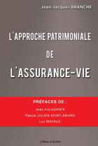 Couverture du livre « L'approche patrimoniale de l'assurance-vie » de Jean-Jacques Branche aux éditions Libres D'ecrire