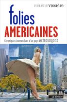 Couverture du livre « Les folies américaines ; chroniques inattendues d'un pays extravagant » de Helene Vissiere aux éditions Les Editions De La Boetie