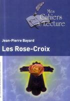 Couverture du livre « Les rose-croix » de Jean-Pierre Bayard aux éditions Mes Cahiers De Lecture