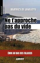Couverture du livre « Ne t'approche pas du vide ; émoi au bas des falaises » de B. De Lavalette aux éditions Aubane