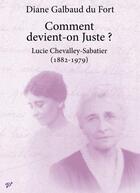 Couverture du livre « Comment devient-on juste ? Lucie Chevalley-Sabatier (1882-1979) » de Diane Galbaud Du Fort aux éditions Pu De Vincennes