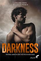 Couverture du livre « Darkness : notre amour est né pour mourir » de Chlore Smys et Juliette Pierce aux éditions Black Ink