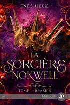 Couverture du livre « La sorcière Nokwell t.1 : brasier » de Ines Heck aux éditions Juno Publishing