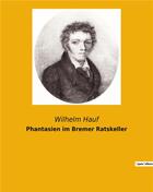 Couverture du livre « Phantasien im bremer ratskeller » de Hauf Wilhelm aux éditions Culturea