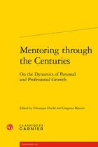 Couverture du livre « Mentoring through the centuries : on the dynamics of personal and professional growth » de Veronique Duche et Gregoria Manzin aux éditions Classiques Garnier