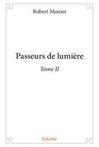 Couverture du livre « Passeurs de lumière t.2 » de Robert Monier aux éditions Edilivre