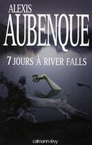 Couverture du livre « 7 jours à River Falls » de Alexis Aubenque aux éditions Calmann-levy