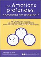 Couverture du livre « Les émotions profondes, comment ça marche ? ; 50 cartes pour explorer les émotions les plus complexes et renforcer son intelligence émotionnelle » de Andrea Harnn aux éditions Courrier Du Livre