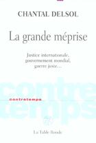 Couverture du livre « CONTRETEMPS : la grande méprise ; justice internationale, gouvernement mondial, guerre juste » de Chantal Delsol aux éditions Table Ronde